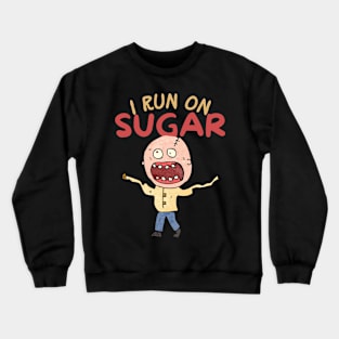 I Run On Sugar Crewneck Sweatshirt